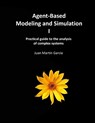 Agent-Based Modeling and Simulation I: Practical guide to the analysis of complex systems - Juan Martin Garcia - 9798599111306