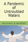 A Pandemic of Untroubled Waters - MICHAEL BARBER,  Barber - 9798599684138