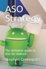 ASO Strategy: The definitive guide to ASO for Android - Stephen Greengrass - 9798601688710