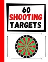 60 Shooting Targets: Large Paper Perfect for Rifles / Firearms / BB / AirSoft / Pistols / Archery & Pellet Guns - TARGETS,  Practice - 9798604446119