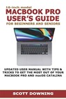 16-inch model MACBOOK PRO USER'S GUIDE FOR BEGINNERS AND SENIORS: UPDATED USER MANUAL WITH TIPS & TRICKS TO GET THE MOST OUT OF YOUR MACBOOK PRO AND m - Scott Downing - 9798604570609