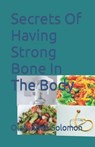 Secrets Of Having Strong Bone In The Body - Olatundun Solomon - 9798607533205
