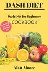Dash Diet for Beginners: Dash Diet Cookbook with 21 Days Meal Plan to Lose Weight Lower Your Blood Pressure and Improve Your Health - Alan Moore - 9798608755576