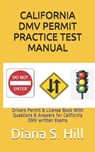 California DMV Permit Practice Test Manual: Drivers Permit & License Book With Questions & Answers for California DMV written Exams - Diana S. Hill - 9798608918902