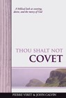 Thou Shalt Not Covet: A biblical look at coveting, desire, and the mercy of God - CALVIN,  John - 9798610194073