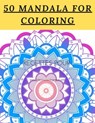 50 Mandala For Coloring: I Love Mandala Anti-stress Adult Coloring Book for Relaxation and Stress Relief for Womens;Adults;Kids 120 page Glossy Cover - Love You Mandala Publishing - 9798610303673