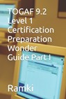 TOGAF 9.2 Level 1 Certification Preparation Wonder Guide Part I - Ramki - 9798611111864