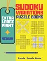 Extra Large Print Sudoku Variations Puzzle Books Medium: Sudoku X, Sudoku Hyper, Sudoku Twins, Sudoku Triathlon A, Sudoku Triathlon B, Sudoku Marathon - Panda Puzzle Book - 9798612618157