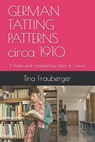 GERMAN TATTING PATTERNS circa 1910: 2-shuttle work translated by Helen A. Chesno - Helen Chesno - 9798613640782