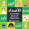 An Arabic Book Of Opposites: Language Book For Children, Toddlers & Kids Ages 2 - 4: Great Fun Gift For Bilingual Parents, Arab Neighbors & Baby Showe - Kawkabnour Press - 9798614116897