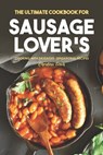 The Ultimate Cookbook for Sausage Lover's: Cooking with Sausages: Sensational Recipes - Christina Tosch - 9798615214080