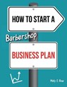 How To Start A Barbershop Business Plan - ROSE,  Molly Elodie - 9798617114647