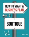 How To Start A Business Plan For A Boutique - ROSE,  Molly Elodie - 9798617115767