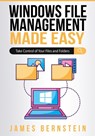 Windows File Management Made Easy - James Bernstein - 9798619421569