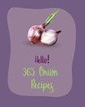 Hello! 365 Onion Recipes: Best Onion Cookbook Ever For Beginners [Book 1] - MS Fruit - 9798620399369