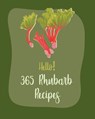 Hello! 365 Rhubarb Recipes: Best Rhubarb Cookbook Ever For Beginners [Book 1] - MS Fruit - 9798620400065