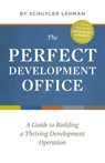 The Perfect Development Office: A Guide to Building a Thriving Development Operation - Schuyler D. Lehman - 9798620734467