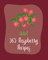 Hello! 365 Raspberry Recipes: Best Raspberry Cookbook Ever For Beginners [Book 1] - MS Fruit - 9798621111946