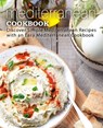 Mediterranean Cookbook: Discover Simple Mediterranean Recipes with an Easy Mediterranean Cookbook (2nd Edition) - Booksumo Press - 9798622862991