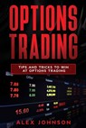 Options Trading: Tips and Tricks to Win at Options Trading - Alex Johnson - 9798624648166