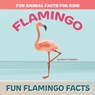 Fun FLAMINGO Facts: Fun Animal Facts for kids (FLAMINGO FACTS BOOK WITH ADORABLE PHOTOS) - Naomi Hopkins - 9798625563017