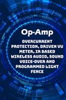Op-Amp Best Projects: Overcurrent Protection, Driven VU Meter, IR based Wireless Audio, Sound Voice-over and Programmed Light Fence etc..., - Ambika Parameswari K - 9798626362718