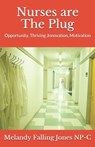 Nurses are The Plug: Opportunity, Thriving, Innovation, Motivation - Tori Jones - 9798626971514