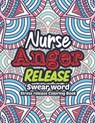 Nurse Anger Release - Swear Word Stress release Coloring Book: A Coloring Book for Bussy Nurses Stress and Depression Release, Antistress Art Therapy, - Rns Coloring Studio - 9798628206690