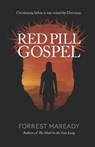 Red Pill Gospel: Christianity, before it was ruined by Christians. - Forrest Maready - 9798629324430