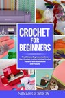 Crochet for Beginners: The Ultimate Beginners Guide to Start Crochet, Crochet Stitches, Crochet Patterns with Illustrations and Pictures (All - Sarah Gordon - 9798631024779