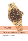 Rolex: The amazing journey of a watch - Rodrigo Diego Lopez - 9798631688704