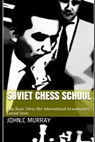 Soviet Chess School: Play Basic Chess like International Grandmaster Leonid Stein - John C. Murray - 9798632326933