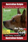 Australian Kelpie Training Book for Dogs & Puppies By BoneUP DOG Training, Dog Care, Dog Behavior, Hand Cues Too! Are You Ready to Bone Up? Easy Train - Karen Douglas Kane - 9798633176346
