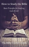 How to Study the Bible: Basic Principles for Studying God's Word - Gregory Brown - 9798633230345