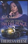 He's My Thug, I'm His Peace 3: A Hood Romance Finale - Theresa Reese - 9798635961810
