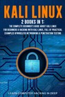 Kali Linux: 2 books in 1: The Complete Beginner's Guide About Kali Linux For Beginners & Hacking With Kali Linux, Full of Practica - Learn Computer Hacking in Deep - 9798637436781