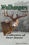 Wallhangers Volume VI: A Collection of Deer Hunts - Jr.  Edson B. Waite - 9798637906529