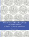 A Pearl of Great Price Study Guide: The Book of Abraham - Matthew 24 - Joseph Smith History - Bruce H. Porter - 9798639080074