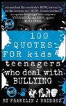 100 Quotes for Kids & Teenagers Who Deal with Bullying - BRIDGES,  Franklin J. - 9798639323454