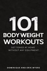 101 Body Weight Workouts: Get Toned At Home Without Any Equipment - Erik Myers - 9798639327049