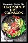 Complete Guide To Low Oxalate Diet Cookbook: Homemade, Quick and Easy Recipes and meal plans on Low oxalate foods to keep your internal organs safe an - Denise Finley - 9798639668371