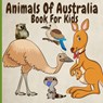 Animals Of Australia Book For Kids - Aunt Mels Booknook - 9798639808524