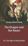 The Dragon and the Raven - HENTY,  G a - 9798639930201