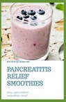 Pancreatitis Relief Smoothies: easy pancreatitis smoothies relief - Patrick Hamilton - 9798640632361