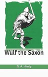 Wulf the Saxon - HENTY,  G a - 9798640825008