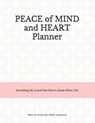 Peace of Mind and Heart Planner: End of Life Organizer and Checklist *A Workbook of Everything My Loved Ones Need to Know When I Die* (Funeral Details - Peace Of Mind and Heart Planners - 9798640840551