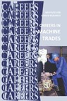 Careers in Machine Trades: Machinist, Tool and Die Maker - Institute for Career Research - 9798642232873