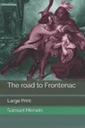 The road to Frontenac - MERWIN,  Samuel - 9798642749197