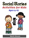 Social Stories Activities for Kids Ages 4-12: Illustrated Teaching Social Skills to Children and Adults, Learning at home, Understanding Social Rules, - Mark Steven - 9798642910047