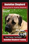 Anatolian Shepherd Training Book for Anatolian Shepherds By BoneUP DOG Training, Are You Ready to Bone Up? Easy Training * Fast Results, Anatolian She - Karen Douglas Kane - 9798643836902